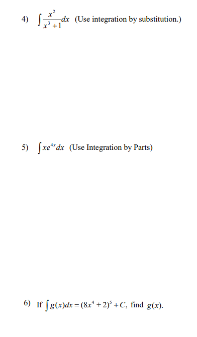 4)
dx (Use integration by substitution.)
+1
5) [xe*dx (Use Integration by Parts)
6) If [g(x)dx=(8x* + 2)* + C, find g(x).
