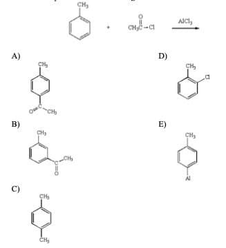 CH,
AICI,
CHC -CI
A)
D)
O
B)
CHs
E)
CH,
CH
C)
CH,
