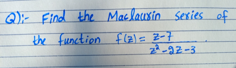 Maclauxin Sexies
the function flz)= Z-7
z-92-3
%3D
