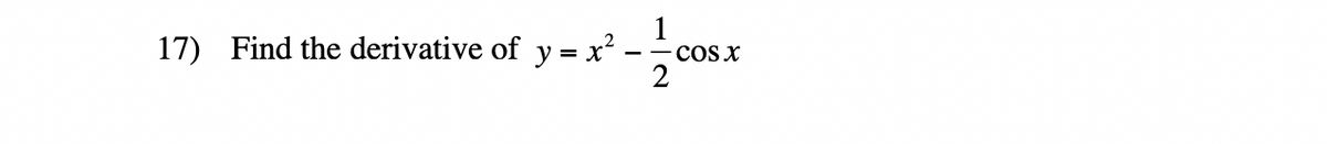 17) Find the derivative of y=x² --COS X
