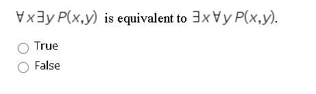 VxЗy P(x,у) is equivalent to 3xVy Р(х,у).
True
False
