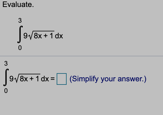 Evaluate.
3
9/8x + 1 dx
3
9/8x + 1 dx =
(Simplify your answer.)
