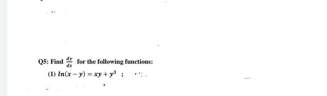 Q5: Find dy
for the following functions:
(1) In(x - y) = xy + y³ ;