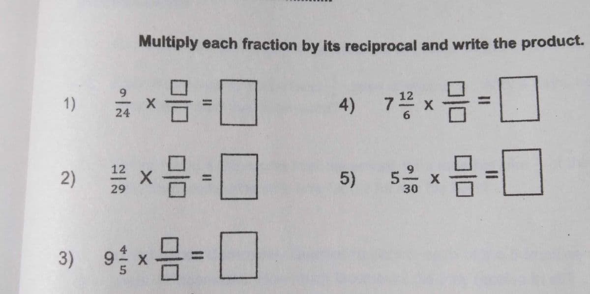 Multiply each fraction by its reciprocal and write the product.
4) 7쁨x음=
6.
12
1)
24
6.
12
5)
5-
30
%3D
29
3) 9x음-
I3D
