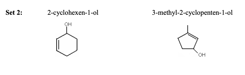 Set 2:
2-суclohexen-1-o1
3-methyl-2-cyclopenten-1-ol
OH
HO,
