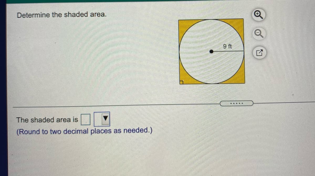 Determine the shaded area.
9 ft
.....
The shaded area is
(Round to two decimal places as needed.)
