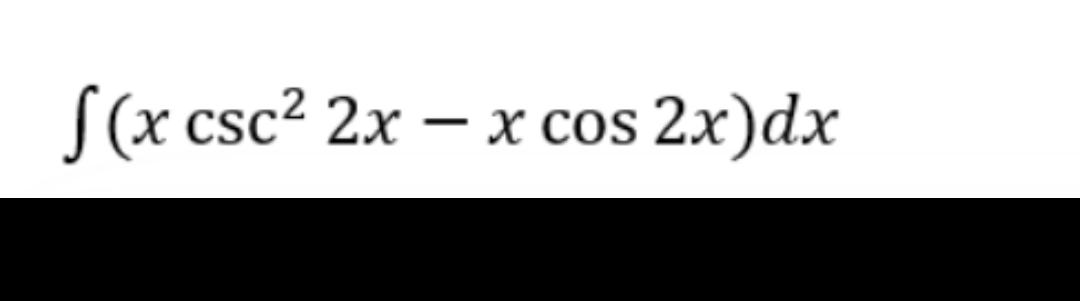 f(x csc² 2x - x cos 2x)dx