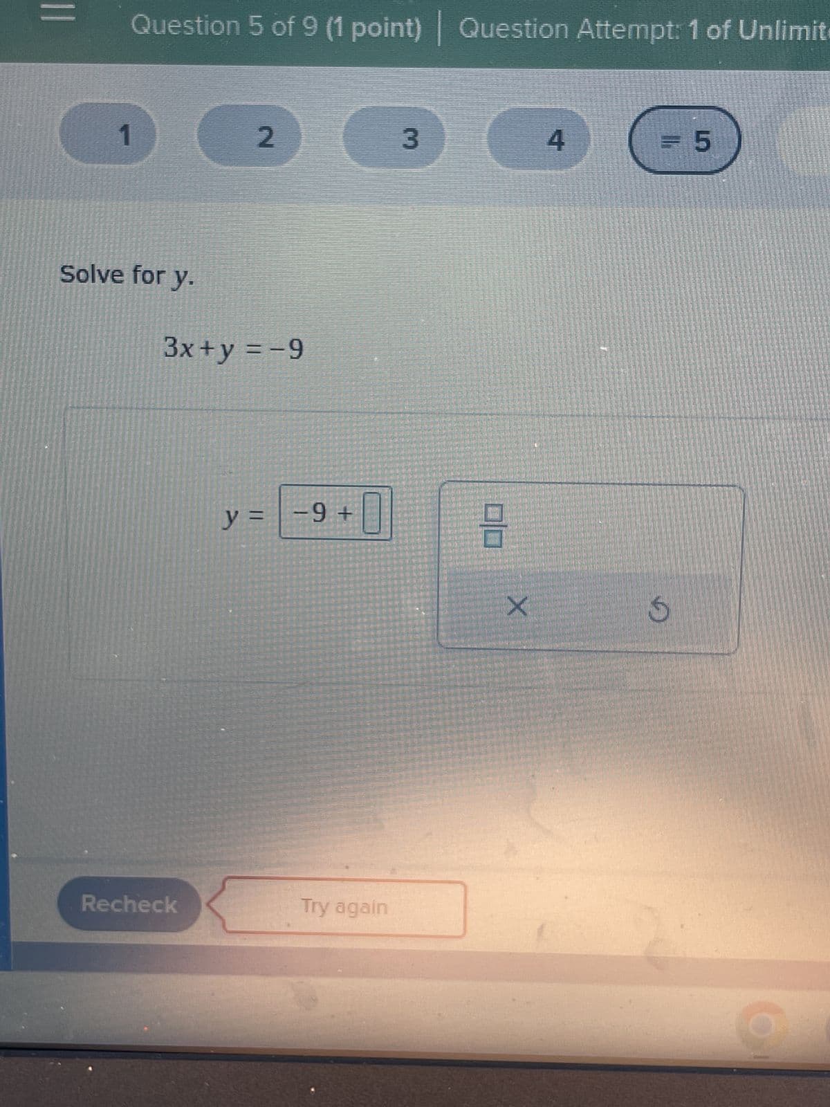 11
Question 5 of 9 (1 point) Question Attempt: 1 of Unlimit
1
Solve for y.
2
3x+y = -9
Recheck
y =
-9 +
Try again
3
8
X
4
= 5
G