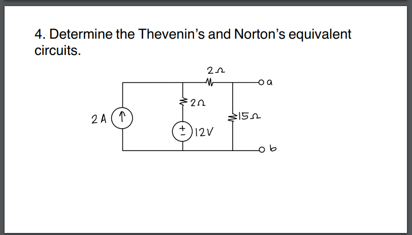 4. Determine the Thevenin's and Norton's equivalent
circuits.
2A(1
222
M
202
±) 12V
152
b