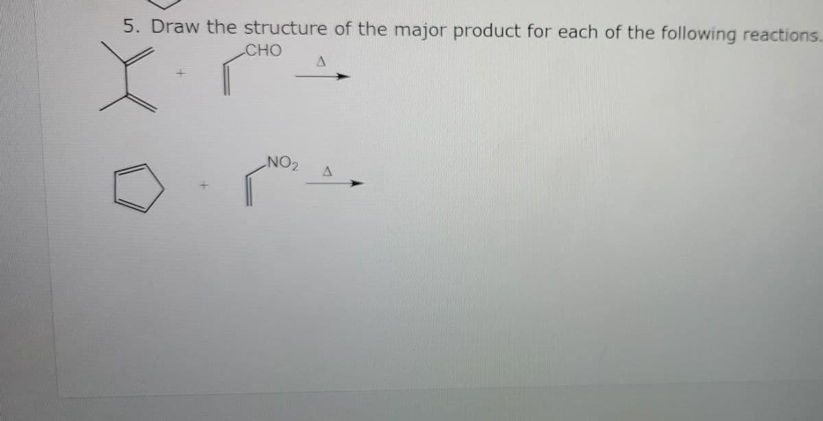 5. Draw the structure of the major product for each of the following reactions.
CHO
+
NO₂
A
A
