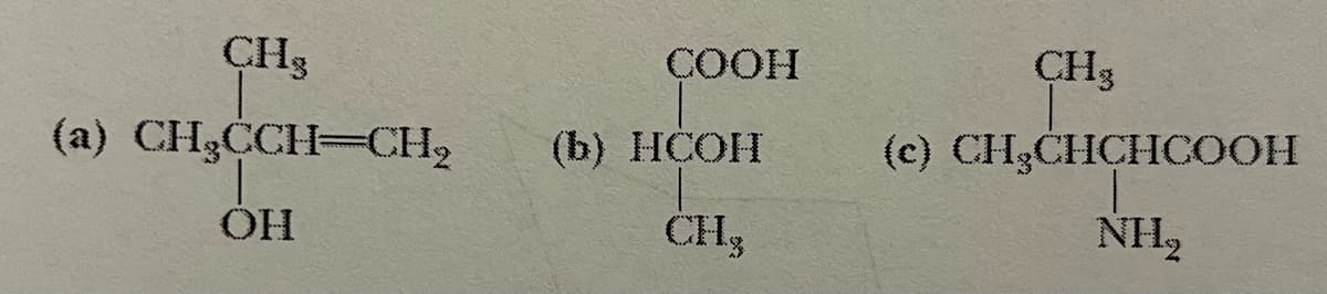 CHş
(a) CH₂CCH=CH₂
OH
COOH
(b) HCOH
CH₂
CH3
(c) CH3CHCHCOOH
NHą
