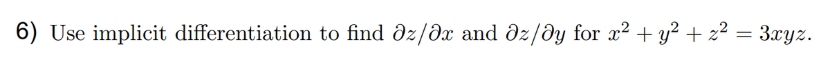 6) Use implicit differentiation to find dz/dx and dz/dy for x² + y² + z² = 3xyz.

