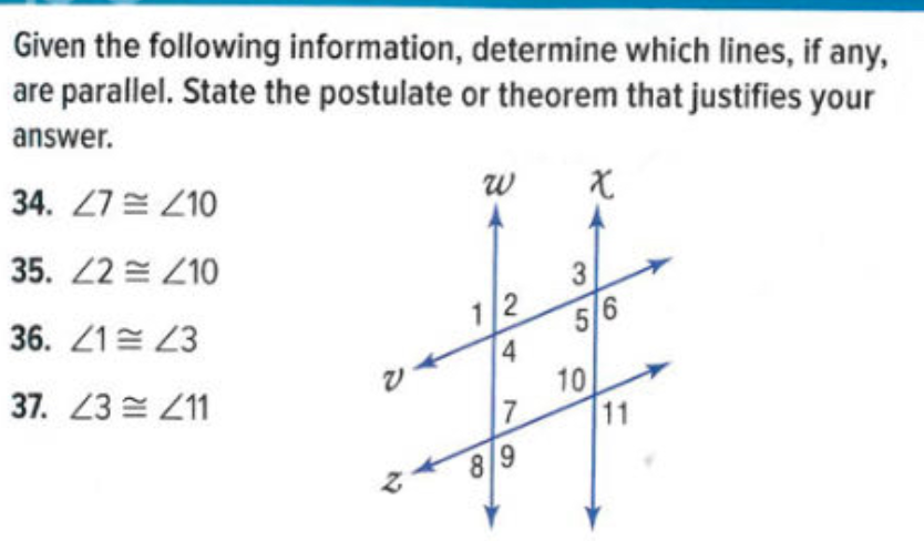 Given the following information, determine which lines, if any,
are parallel. State the postulate or theorem that justifies your
answer.
34. 27 = Z10
35. 2 = Z10
36. 21= 23
12
5/6
37. 23 211
4
10
11
89
