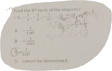 Find the 8th term of the sequence
-5,
3.
6.
27
A
2187
B.
6561
2187
D cannot be determined

