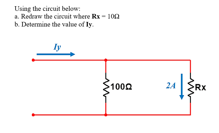Using the circuit below:
a. Redraw the circuit where Rx = 102
b. Determine the value of Iy.
Iy
1002
2A
Rx

