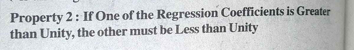 Property 2: If One of the Regression Coefficients is Greater
than Unity, the other must be Less than Unity
