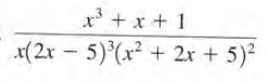 *+x + 1
x(2x - 5)'(x² + 2x + 5)²
