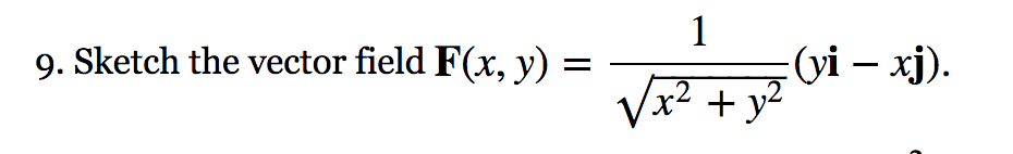 9. Sketch the vector field F(x, y)
1
-(yi — хі).
Vx? + y?
