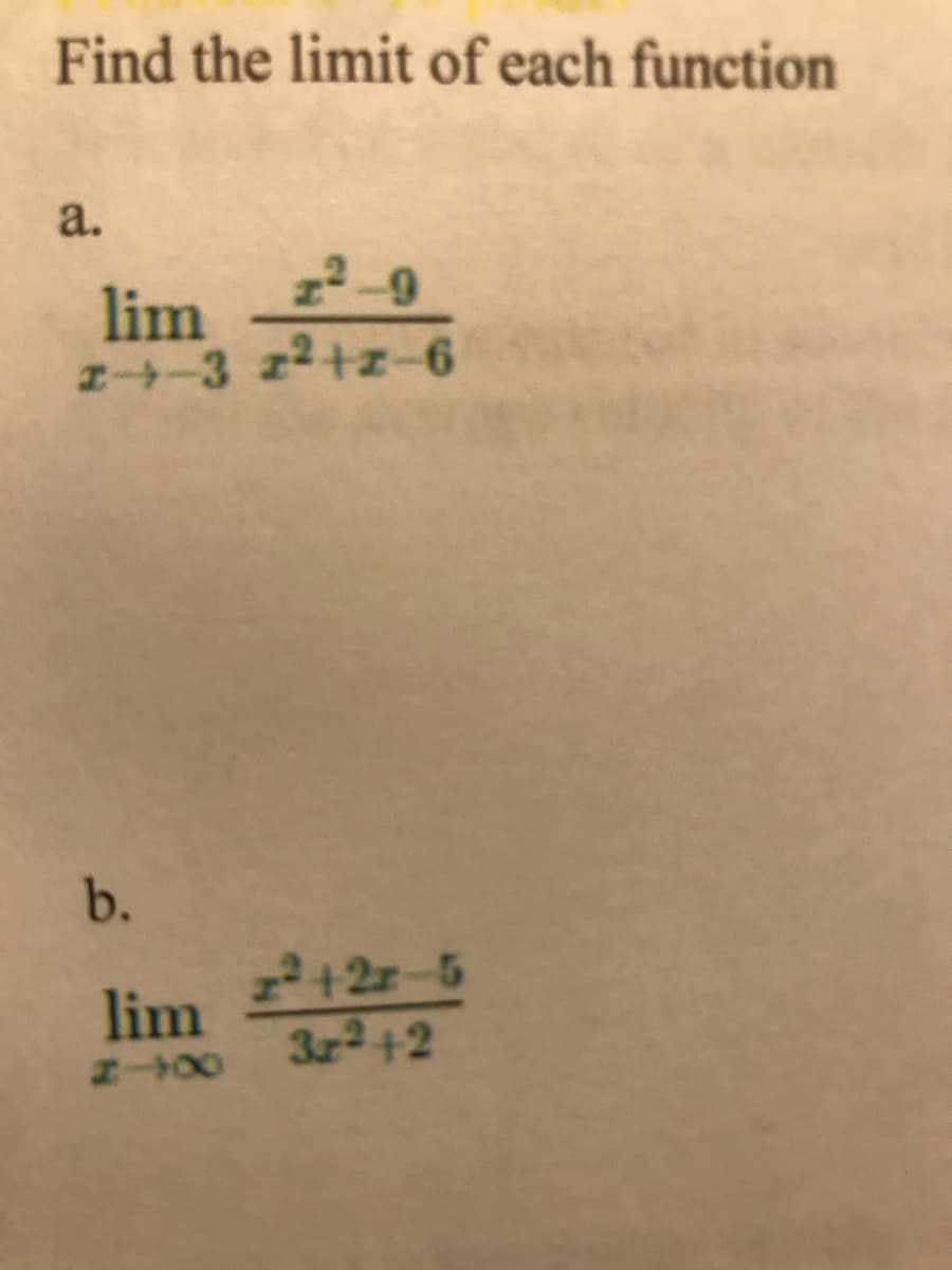 Find the limit of each function
a.
z² -9
lim
I-3 z2+z-6
b.
lim +2z-5
Z00 3z2+2
