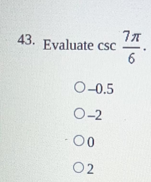 43. Evaluate csc
O-0.5
0-2
00
02
7x
6