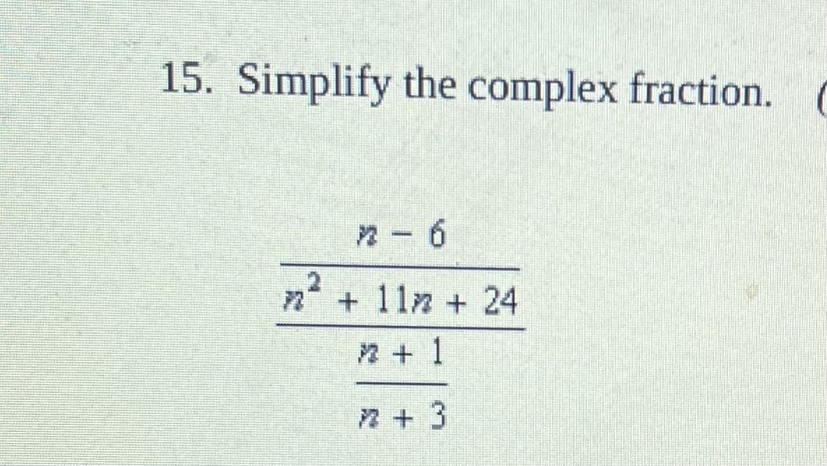 15. Simplify the complex fraction.
2
+ 11n + 24
2+ 1
n + 3

