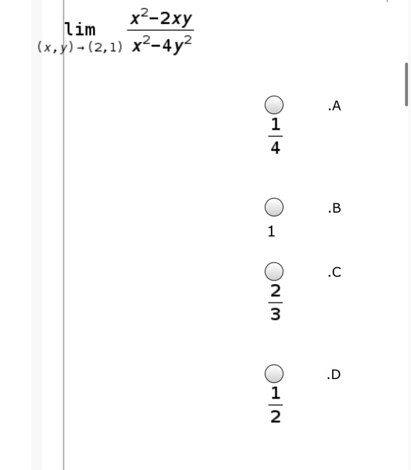 x2-2xy
lim
(x,y)- (2,1) x²-4y²
.A
1
4
.B
1
.C
3
.D
1
2
ONIM
