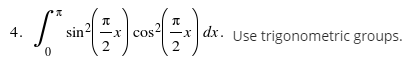 -x | cos?
2
-x | dx. Use trigonometric groups-
2
4.
sin2
