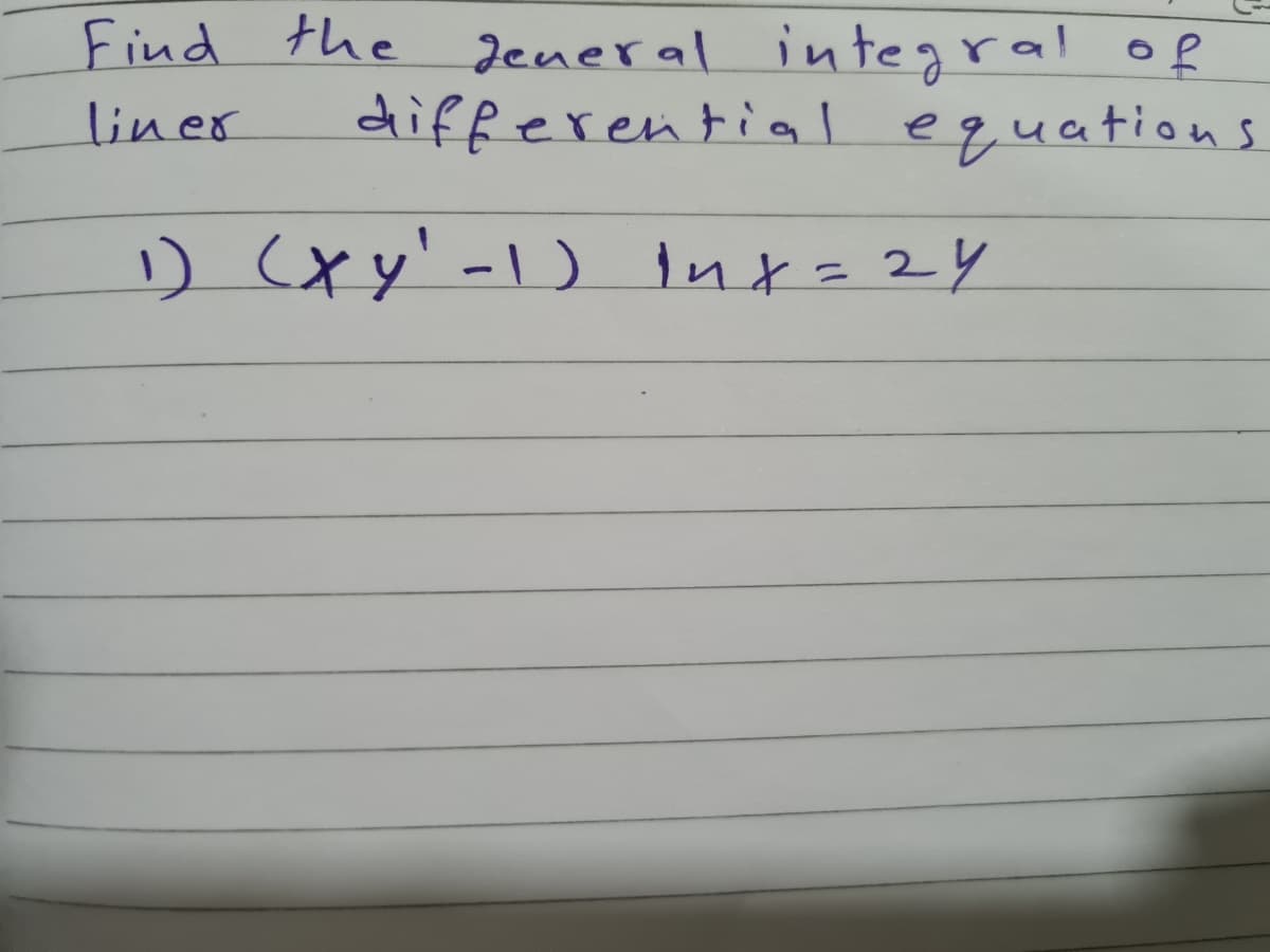 Find the
Jeneral integral of
differential equations
liner
1) Cxy' -1) Int=24
%3D
