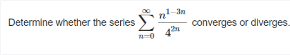 Determine whether the series
nl-3n
converges or diverges.
n=0
42n
