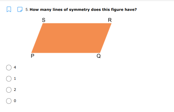 A D 5. How many lines of symmetry does this figure have?
S
R
P
4
1.
2
