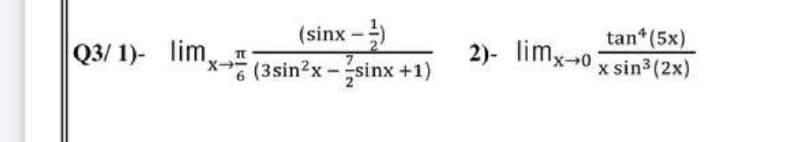 (sinx -)
'x(3sin?x-sinx +1)
tan (5x)
x sin3 (2x)
Q3/ 1)- lim,
2)- limx-0
TC
