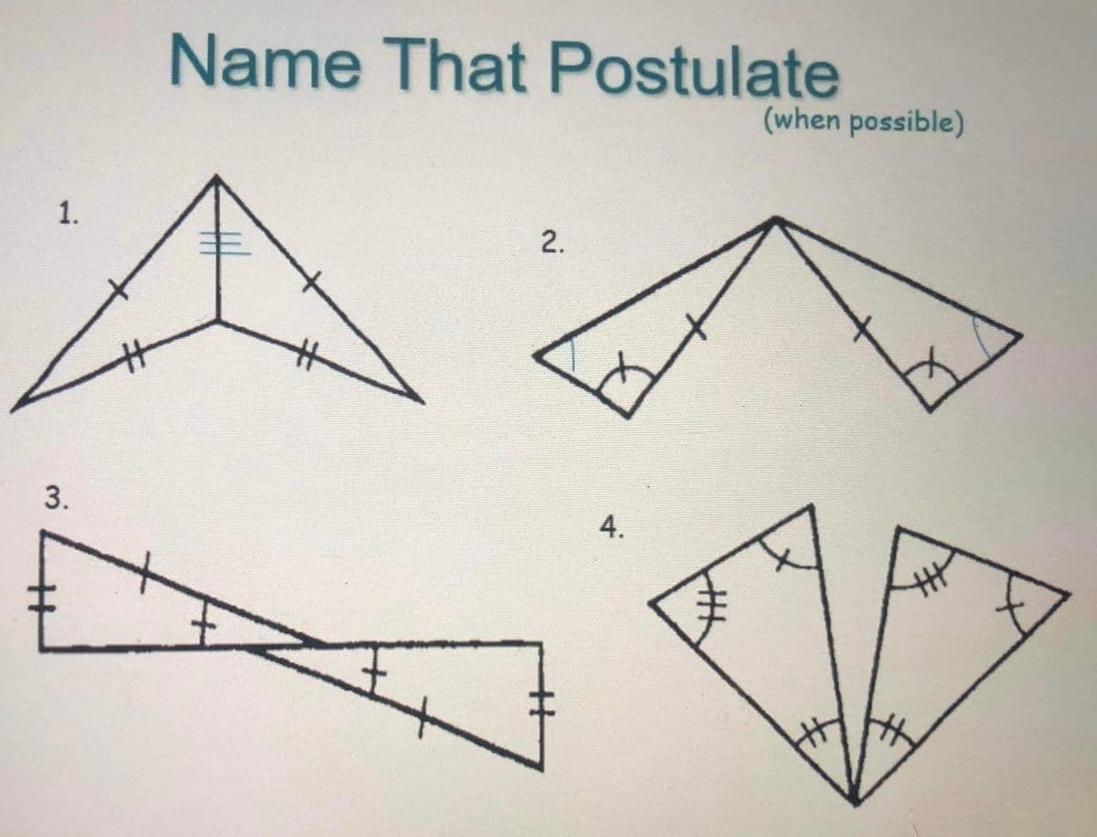 1.
3.
Name That Postulate
|||
2.
4.
+++
(when possible)