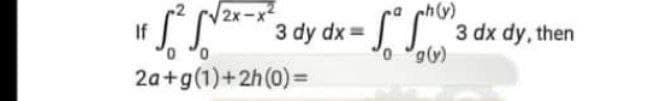 2x-x2
If
3 dy dx =
3 dx dy, then
o "o
2a+g(1)+2h(0) =
(A)6, 0
