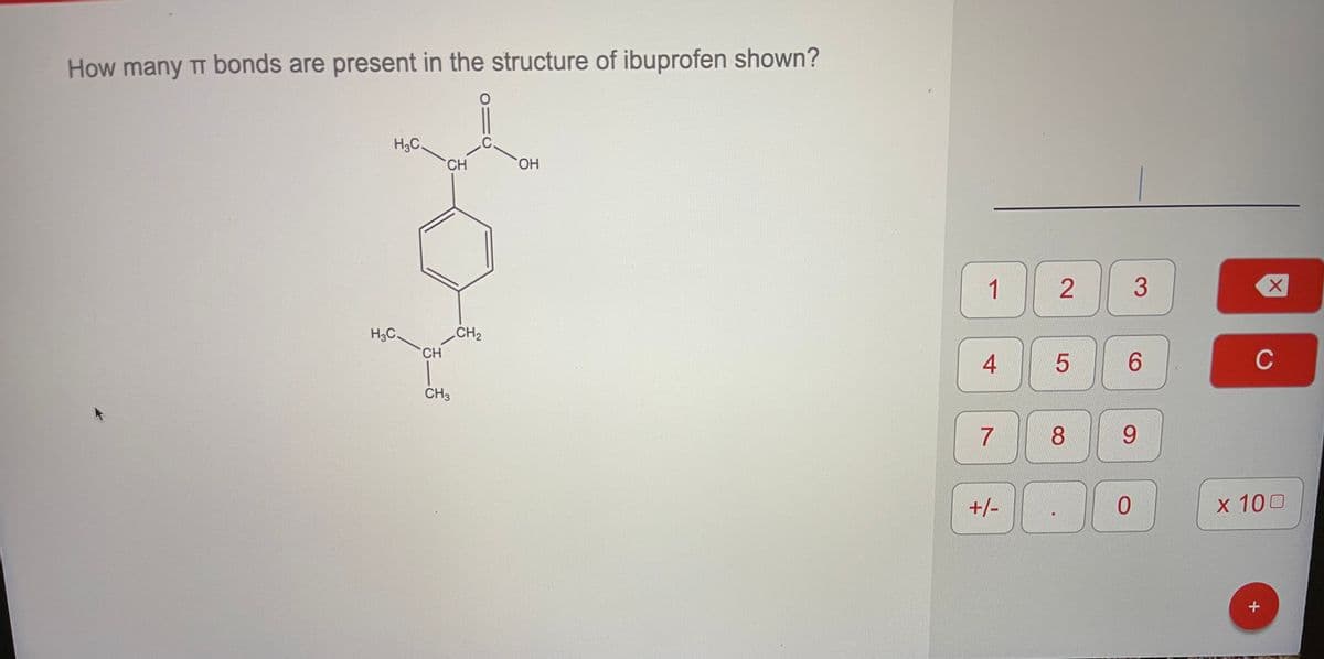 How many TT bonds are present in the structure of ibuprofen shown?
H3C.
.C.
CH
HO.
1
3
H3C.
CH2
CH
4
6.
C
CH3
7
8
9.
+/-
x 100
