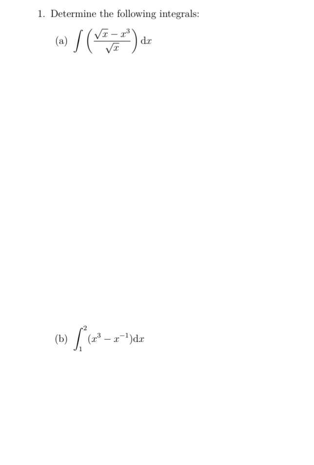 1. Determine the following integrals:
(a)
VI – x³
dr
|
(b) =
(23
-x-1)dr
