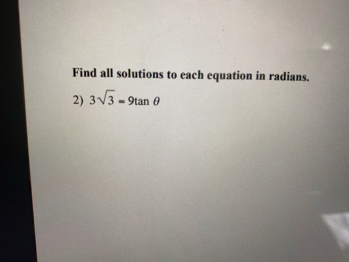 Find all solutions to each equation in radians.
2) 3V3 9tan 0
