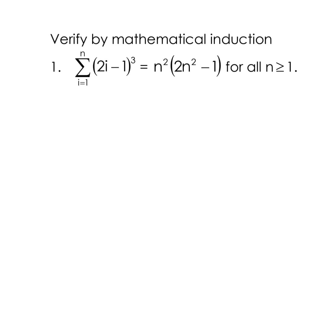 Verify by mathematical induction
E(2i– 1)° = n²(2n² –1) for all n21.
i=1
