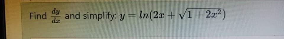 dy
Find
da
and simplify: y = ln(2x + V1 + 2x2)
