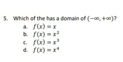 5. Which of the has a domain of (-00, +0)?
a. f(x) = x
b. f(x) = x?
c. f(x) = x³
d. f(x) = x*
