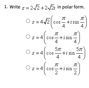 1. Write z = 22 +2/Zi in polar form.
O z =42 cos+isin
4
Oz = 4 cos-+i sin-
4
57
+i sin
4
57
Oz =4| cos
4
O z = 4 cos-+i sin
