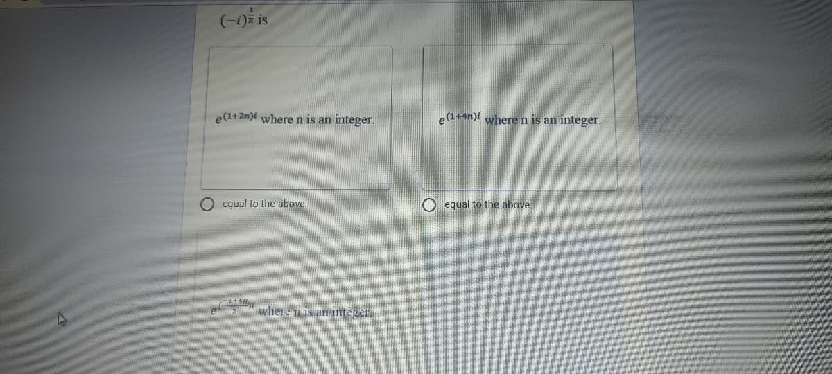 (-) is
e(1+2n)l where n is an integer.
e(1+4n)i where n is an integer.
O equal to the above
O equal to the above
teger.
