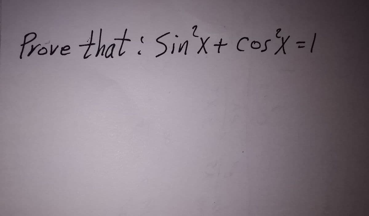 2.
Prove that: Sin'x+ cosx=l
