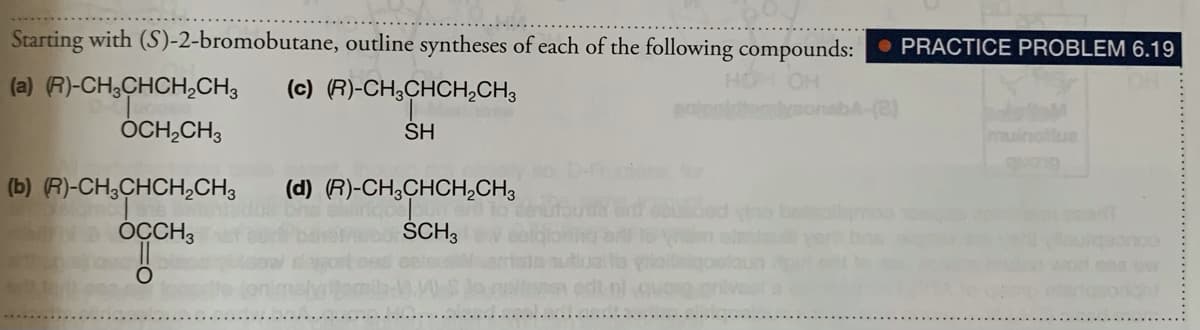 Starting with (S)-2-bromobutane, outline syntheses of each of the following compounds:• PRACTICE PROBLEM 6.19
(a) (R)-CH,CHCH,CH3
(c) (R)-CH,CHCH,CH3
OH
bA-(2)
ÓCH,CH3
SH
muinolue
for
(b) (R)-CH,CHCH,CH3
(d) (R)-CH,CHCH,CH3
tho betallgo
ÓCCH3
ŚCH3
