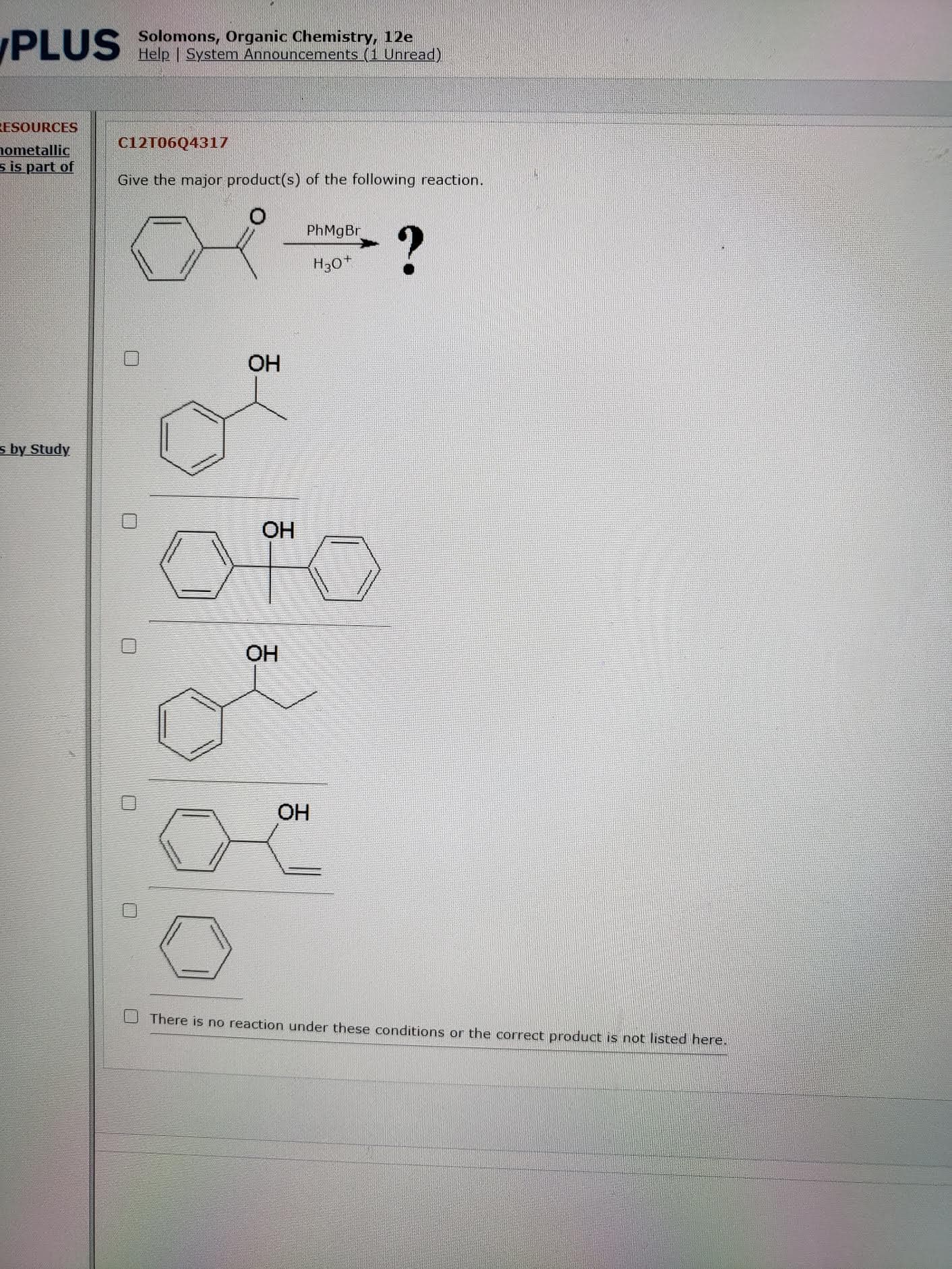 Give the major product(s) of the following reaction.
PhMgBr
H30*
