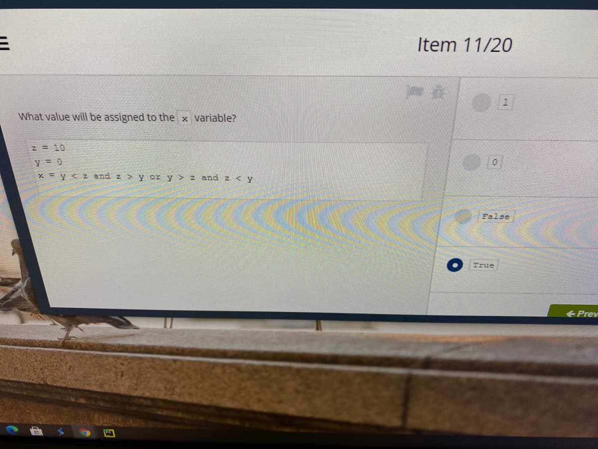 Item 11/20
What value will be assigned to the x variable?
z = 10
y = 0
x = y < z and z > y or y > z and z < y
False
True
< Prev
