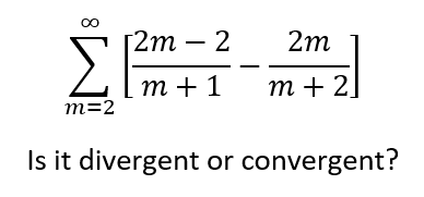 2m – 2
2m
ΣΗ
т+ 1
т + 2
m=2
Is it divergent or convergent?
8.
