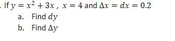 If y = x² + 3x, x = 4 and Ax = dx = 0.2
a. Find dy
Find Ay
b.