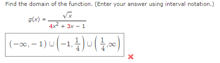 Find the domain of the function. (Enter your answer using interval notation.)
g(x) =
4x2 + 3x - 1
(-0.-1) 니(-1.1)니(를 ~)
