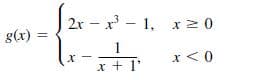 2x – x - 1, x 2 0
g(x)
1
x<0
x + 1'
