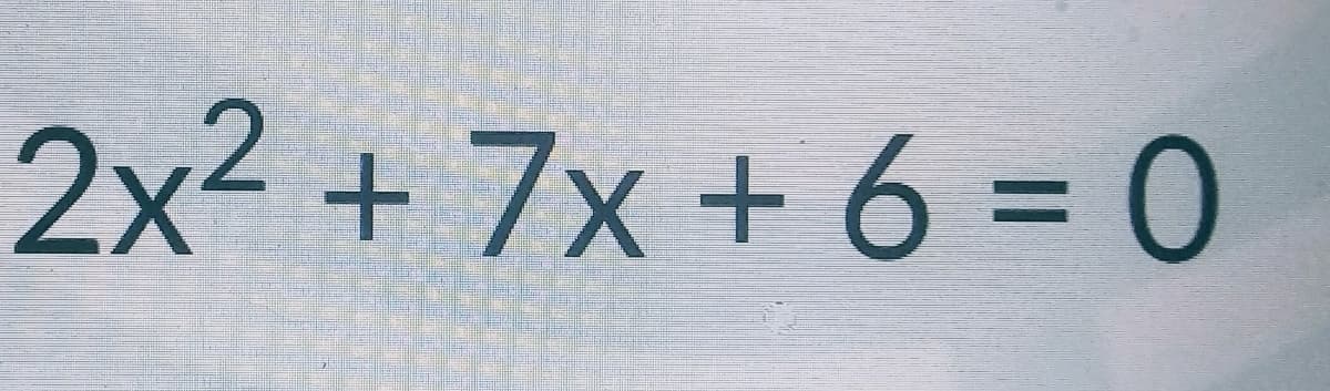 2x2 + 7x + 6 = 0
%3D

